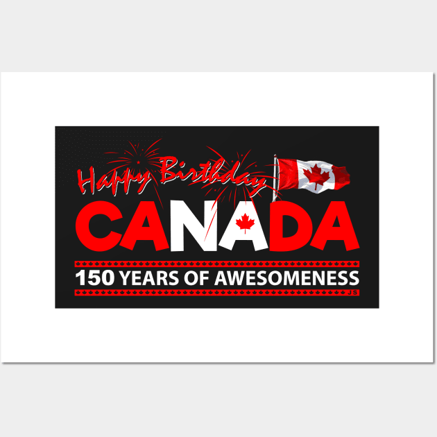 Happy Birthday Canada 150 Years Of Awesomeness Wall Art by TheFlying6